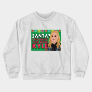 Kathy Hilton | SANTA? I THOUGHT YOU WERE KYLE | Real Housewives of Beverly Hills (RHOBH) Crewneck Sweatshirt